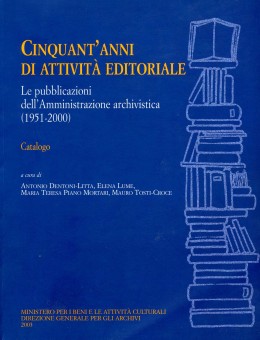 Pubblicazioni Fuori Collana: Cinquant&#039;anni di attività editoriale. Le pubblicazioni dell&#039;Amministrazione archivistica (1951-2000). Catalogo