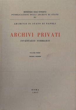 Pubblicazioni degli Archivi di Stato XI: Archivio di Stato di Napoli, Archivi privati. Inventario sommario 