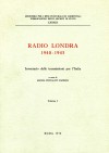 Pubblicazioni degli Archivi di Stato LXXXIX: Radio Londra, 1940-1945. Inventario delle trasmissioni per l&#039;Italia 