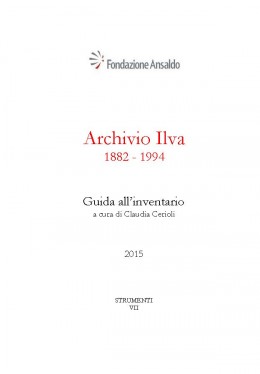Pubblicazioni di altri editori:  Fondazione Ansaldo, &quot;Archivio Ilva, 1882-1994. Guida all&#039;inventario&quot;