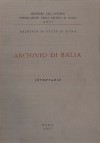 Pubblicazioni degli Archivi di Stato: Archivio di Stato di Siena, &quot;Archivio di Balìa. Inventario&quot;
