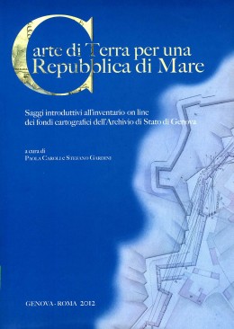Strumenti CXCIII: Carte di terra per una Repubblica di Mare. Saggi introduttivi all’inventario on line dei fondi cartografici