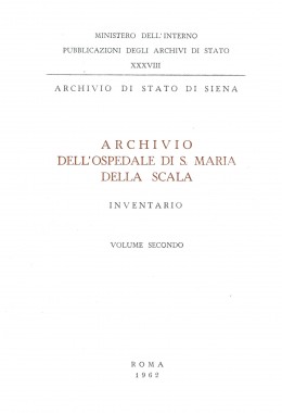 Pubblicazioni degli Archivi di Stato 38: Archivio di Stato di Siena, Archivio dell&#039;Ospedale di S. Maria della Scala. Inventario, Roma, 1962