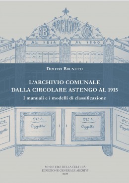 Saggi 121: L’archivio comunale dalla Circolare Astengo al 1915. I manuali e i modelli di classificazione