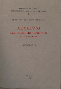 Pubblicazioni degli Archivi di Stato IX: Archivio del Consiglio generale del Comune di Siena. Inventario
