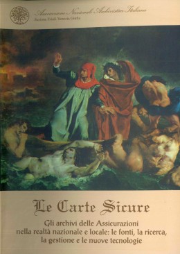 Pubblicazioni di altri editori: Le carte sicure. Gli archivi delle assicurazioni nella realtà nazionale e locale. Le fonti, la ricerca, la gestione e le nuove tecnologie