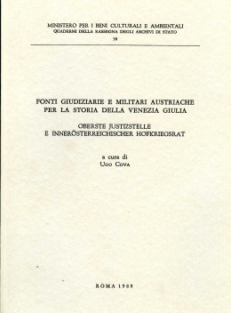 Quaderni 58: Fonti giudiziarie e militari austriache per la storia della Venezia Giulia. Oberste Justizstelle e Inneroesterreichischer Hofkriegsrat
