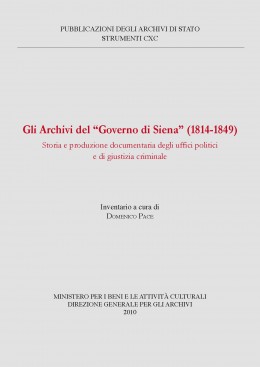 Strumenti 190: Gli Archivi del Governo di Siena (1814-1849): storia e produzione documentaria degli uffici politici e di giustizia criminale. Inventario