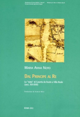 Biblioteca Digitale | Dal Principe al Re. Lo “stato” di Caserta da feudo a Villa Reale (secc. XVI-XVIII)