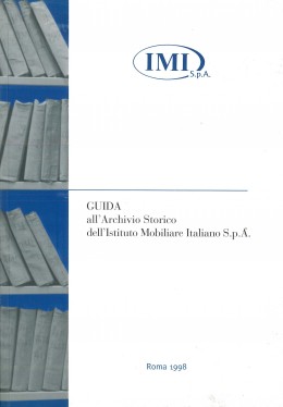 Pubblicazioni di altri editori: Guida all&#039;Archivio Storico dell&#039;Istituto Mobiliare Italiano S.p.A