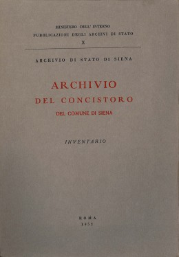 Pubblicazioni degli Archivi di Stato X: Archivio del Concistoro del Comune di Siena. Inventario