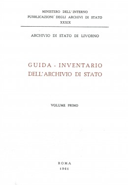 Pubblicazioni degli Archivi di Stato 39: Archivio di Stato di Livorno, Guida-inventario dell&#039;Archivio di Stato 