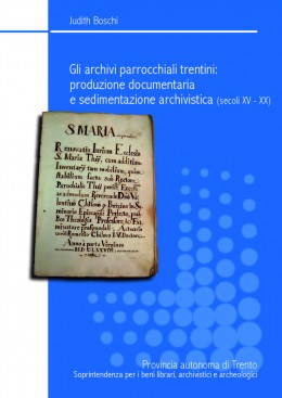 Saggi 101: Gli archivi parrocchiali trentini: produzione documentaria e sedimentazione archivistica (secoli XV-XX)