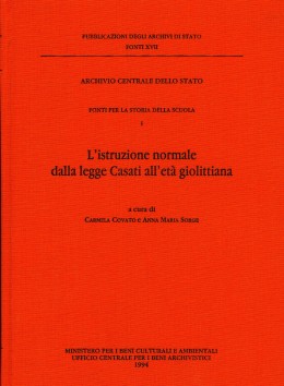 Fonti XVII: Fonti per la storia della scuola. I. L&#039;istruzione normale dalla legge Casati all&#039;età giolittiana