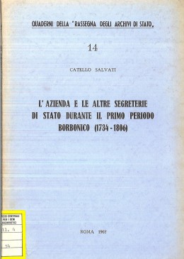 Quaderni della RAS 14:  L&#039;Azienda e le altre Segreterie di Stato durante il primo periodo borbonico (1734-1806) 