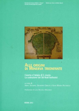 Saggi 105: Alle origini di Minerva trionfante. Caserta e l’utopia di S. Leucio. La costruzione dei Siti Reali borbonici