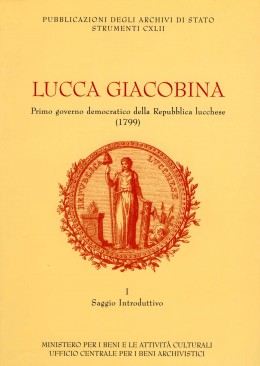 Strumenti 142: Lucca giacobina. Primo governo democratico della Repubblica lucchese (1799): Saggio introduttivo