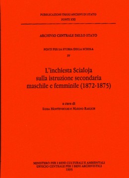 Fonti 21:  Fonti per la storia della scuola. IV. L&#039;inchiesta Scialoja sulla istruzione secondaria maschile e femminile (1872-1875)