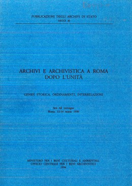 Saggi 30: Archivi e archivistica a Roma dopo l&#039;Unità. Genesi storica, ordinamenti, interrelazioni