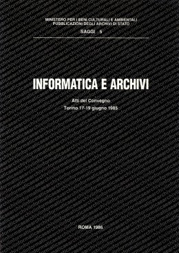 Saggi 5: Informatica e archivi. Atti del convegno, Torino, 17-19 giugno 1985  