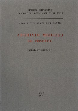 Pubblicazioni degli Archivi di Stato I: Archivio mediceo del Principato. Inventario sommario