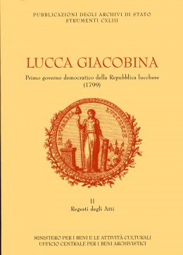 Strumenti 143: Lucca giacobina. Primo governo democratico della Repubblica lucchese (1799): Regesti degli atti