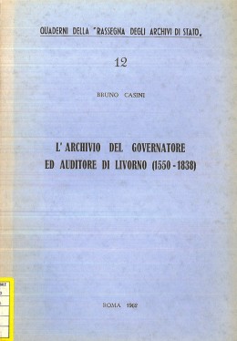 Quaderni della RAS 12: L&#039;archivio del Governatore ed Auditore di Livorno (1550-1838)