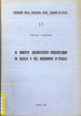 Quaderni della RAS 13:  Il diritto archivistico preunitario in Sicilia e nel Meridione d&#039;Italia