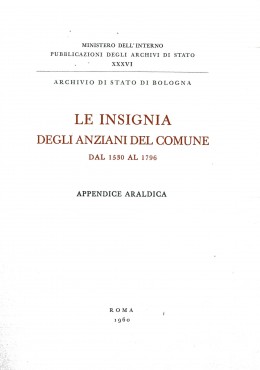 Pubblicazioni degli Archivi di Stato 36: Le Insignia degli Anziani del Comune dal 1530 al 1796. Appendice araldica   